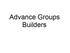 Advance Groups Builders