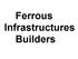 Ferrous Infrastructures Builders