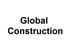 Global Construction