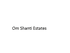 Om Shanti Estates